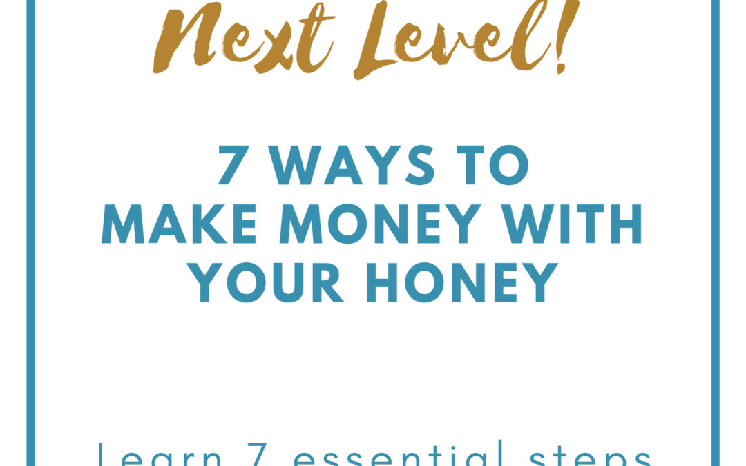 7 Ways to Make Money with Your Honey